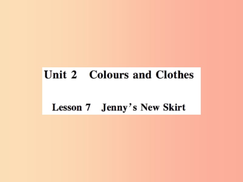 2019年秋七年级英语上册 Unit 2 Colours and Clothes Lesson 7 Jenny’s New Skirt课件（新版）冀教版.ppt_第1页