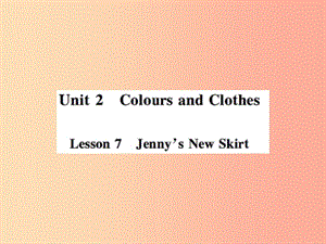 2019年秋七年級(jí)英語上冊(cè) Unit 2 Colours and Clothes Lesson 7 Jenny’s New Skirt課件（新版）冀教版.ppt