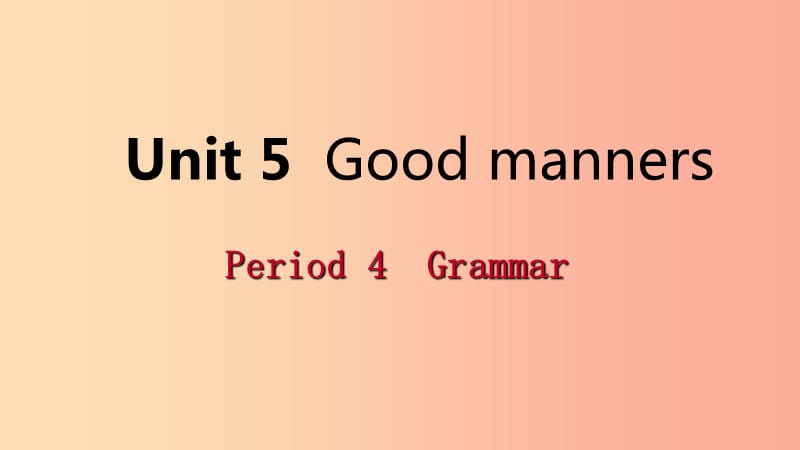 2019年春八年级英语下册 Unit 5 Good manners Period 4 Grammar课件（新版）牛津版.ppt_第1页