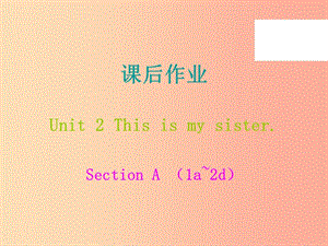 2019年秋七年級(jí)英語(yǔ)上冊(cè) Unit 2 This is my sister課后作業(yè)課件 新人教版.ppt