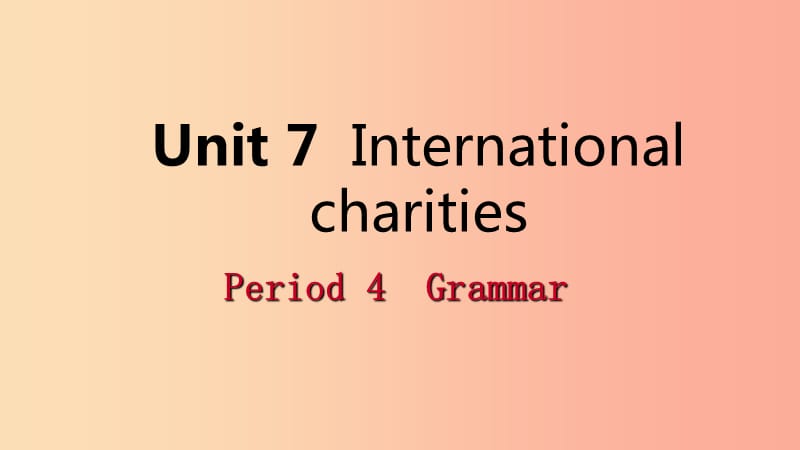 2019年春八年级英语下册Unit7InternationalcharitiesPeriod4Grammar课件新版牛津版.ppt_第1页