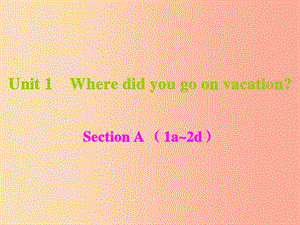 八年級英語上冊 Unit 1 Where did you go on vacation課件 新人教版.ppt