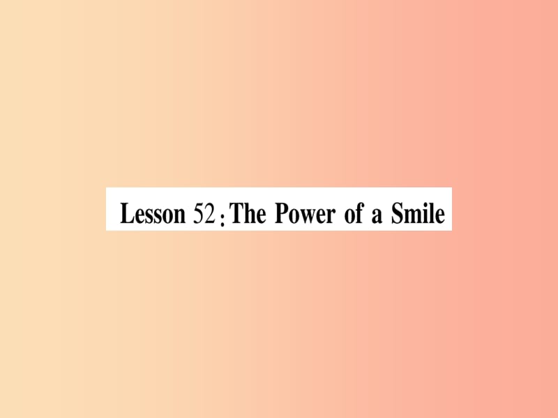 2019秋九年级英语下册Unit9CommunicationLesson52ThePowerofaSmile作业课件新版冀教版.ppt_第1页