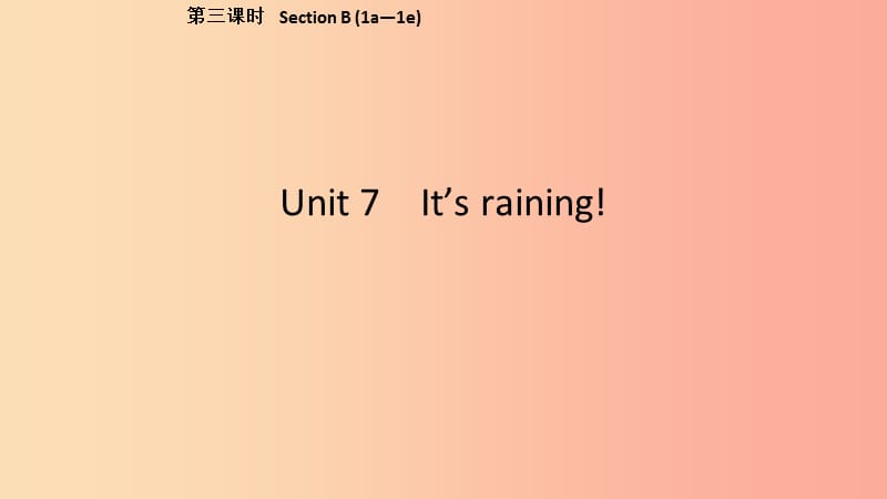 2019春七年级英语下册 Unit 7 It’s raining（第3课时）Section B（1a-1e）课件 新人教版.ppt_第1页