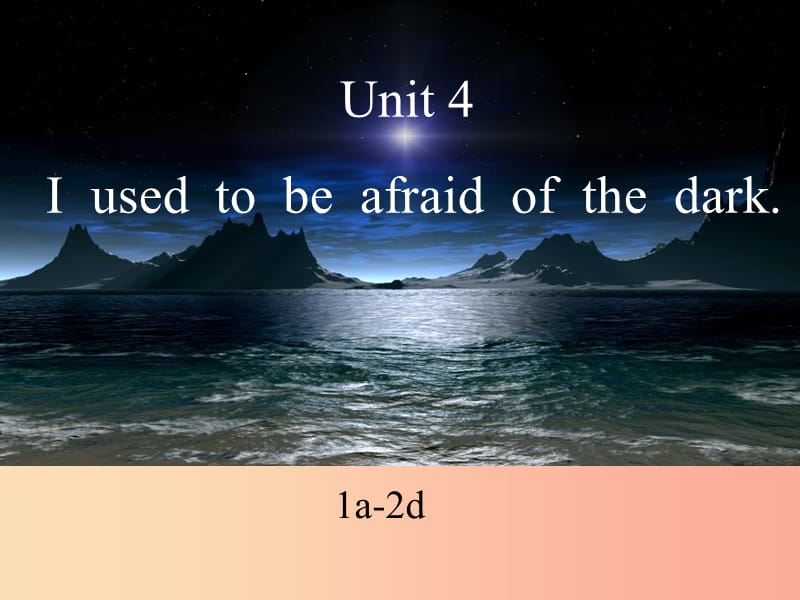 九年级英语全册 Unit 4 I used to be afraid of the dark Section A（1a-2d）课件 新人教版 (3).ppt_第1页