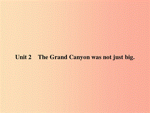 九年級英語上冊 Module 1 Wonders of the world Unit 2 The Grand Canyon was not just big課件 外研版.ppt