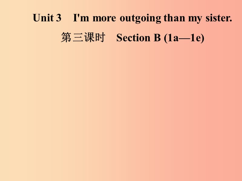 八年级英语上册 Unit 3 I’m more outgoing than my sister（第3课时）Section B（1a-1e）导学课件 新人教版.ppt_第1页