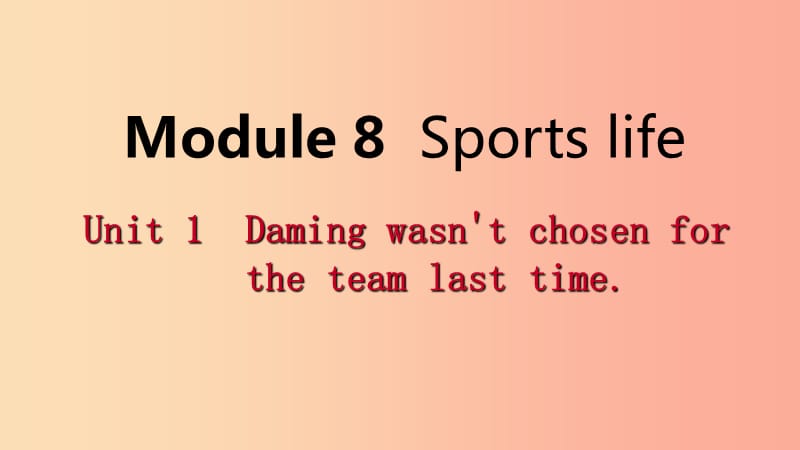 广西2019年秋九年级英语上册Module8SportslifeUnit1Damingwasn’tchosenfortheteamlasttime读写 外研版.ppt_第1页