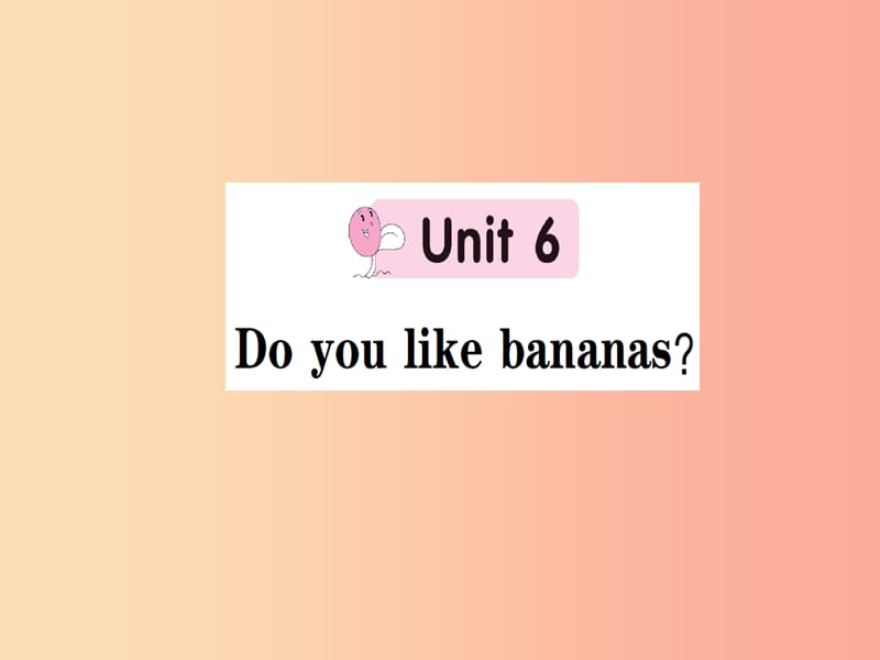 七年级英语上册 Unit 6 Do you like bananas课件 新人教版.ppt_第1页