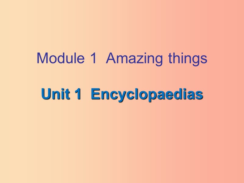 2019秋八年级英语上册 Module 1 Amazing things Unit 1 Encyclopaedias课后作业课件 牛津深圳版.ppt_第1页