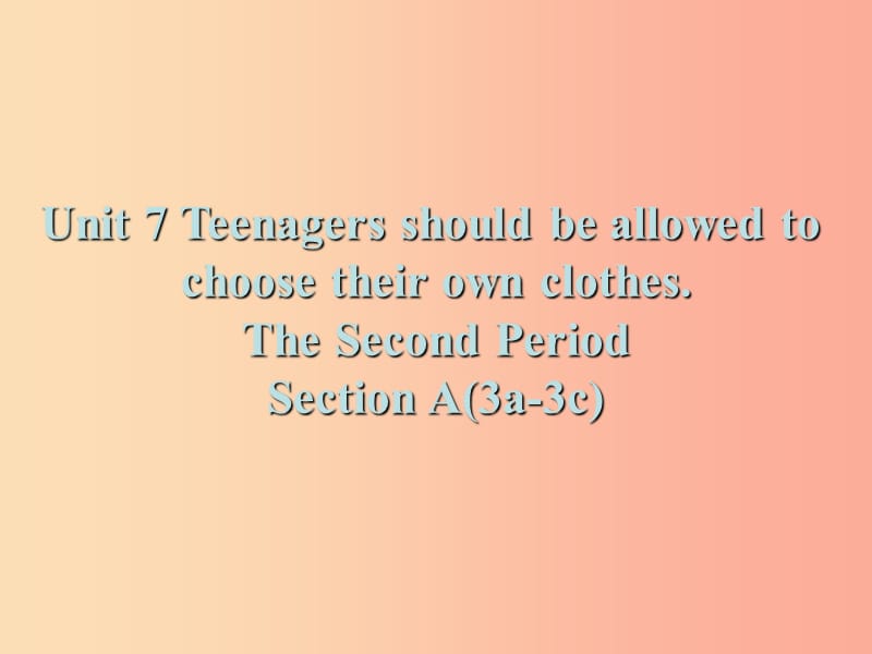 九年级英语全册 Unit 7 Teenagers should be allowed to choose their own clothes Section A（3a-3c）.ppt_第1页