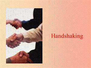 九年級(jí)英語(yǔ)全冊(cè) Unit 10 You’re supposed to shake hands shaking hands課件 新人教版.ppt