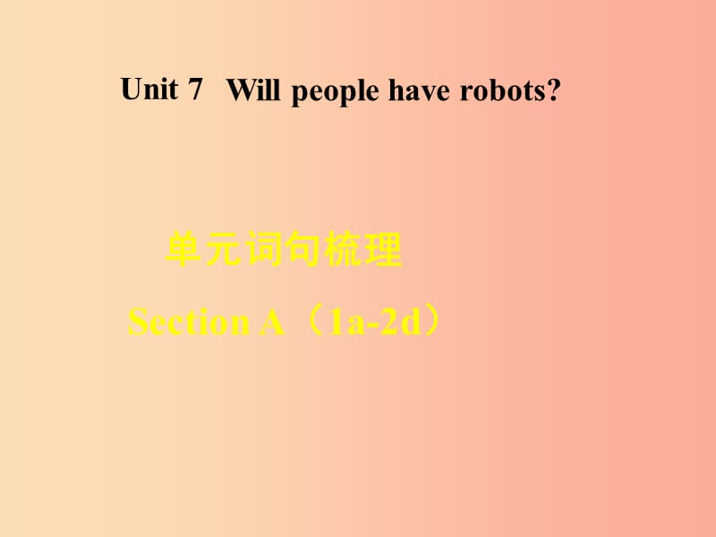 八年级英语上册 Unit 7 Will people have robots词句梳理Section A（1a-2d）课件 新人教版.ppt_第1页