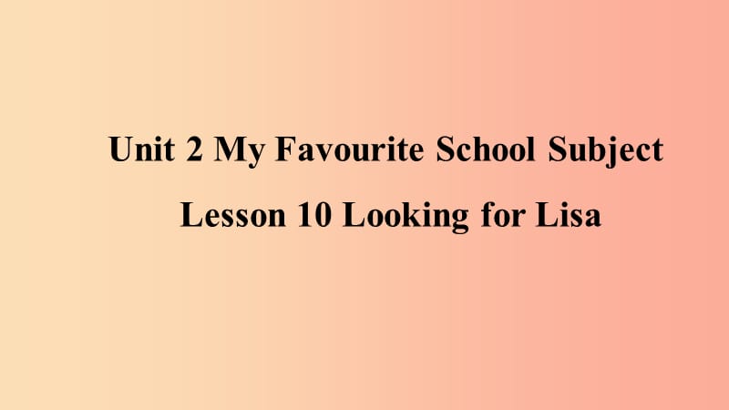 2019年秋季八年级英语上册Unit2MyFavoiuriteSchoolSubjectLesson10LookingforLisa预习课件新版冀教版.ppt_第1页