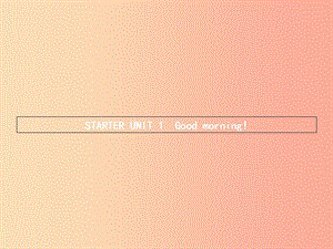 七年级英语上册 Starter Unit 1 Good morning课件 新人教版.ppt