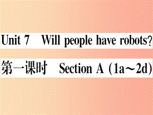 （湖南專版）八年級英語上冊 Unit 7 Will people have robots（第1課時）新人教 新目標版.ppt