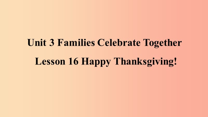 2019年秋季八年级英语上册Unit3FamiliesCelebrateTogetherLesson16HappyThanksgiving预习课件新版冀教版.ppt_第1页