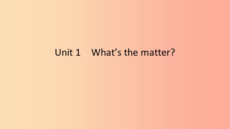 2019春八年级英语下册Unit1What’sthematter第4课时SectionB2a_2e课件新版人教新目标版.ppt_第1页