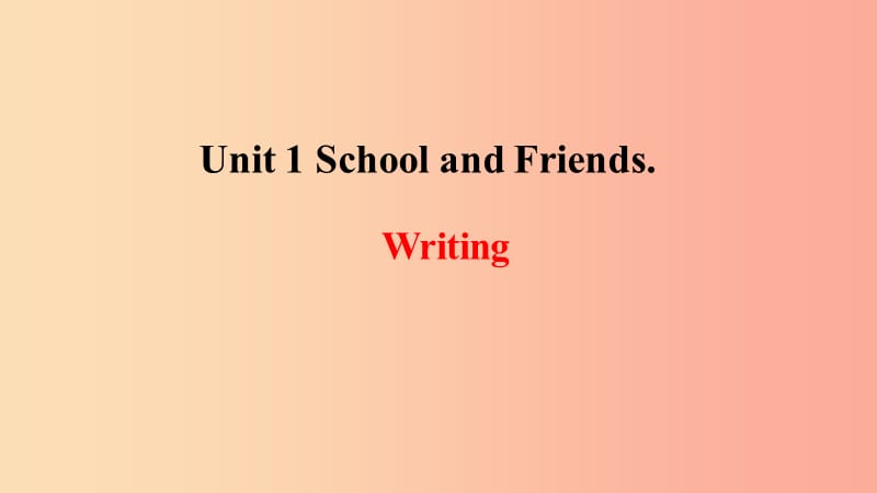 2019年秋季七年级英语上册 Unit 1 School and Friends写作课件（新版）冀教版.ppt_第1页