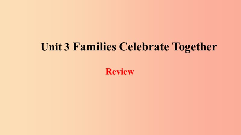 2019年秋季八年级英语上册 Unit 3 Families Celebrate Together Review课件（新版）冀教版.ppt_第1页