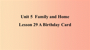 2019年秋季七年級英語上冊 Unit 5 Family and Home Lesson 29 A Birthday Card預(yù)習(xí)課件（新版）冀教版.ppt