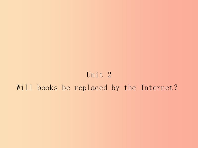 2019秋九年级英语上册Module9GreatinventionsUnit2WillbooksbereplacedbytheInternet课件新版外研版.ppt_第1页