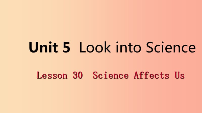 2019年秋九年级英语上册 Unit 5 Look into Science Lesson 30 Science Affects Us导学课件（新版）冀教版.ppt_第1页