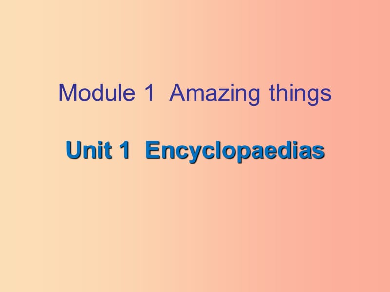 八年级英语上册 Module 1 Amazing things Unit 1 Encyclopaedias课件 牛津深圳版.ppt_第1页