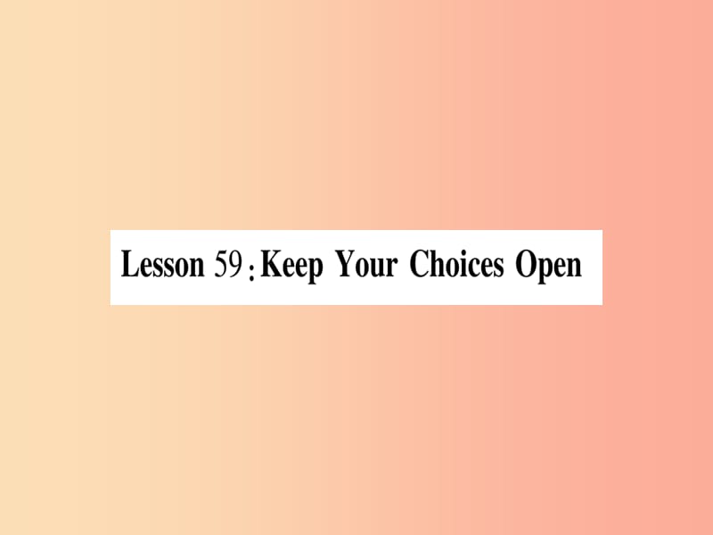 九年级英语下册 Unit 10 Get Ready for the Future Lesson 59 Keep Your Choices Open作业课件 冀教版.ppt_第1页