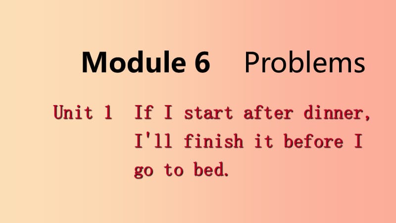 广西2019年秋九年级英语上册Module6ProblemsUnit1IfIstartafterdinnerI’llfinishitbeforeIgotobed外研版.ppt_第1页