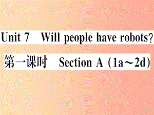 （安徽專版）2019秋八年級英語上冊 Unit 7 Will people have robots（第1課時）新人教 新目標版.ppt