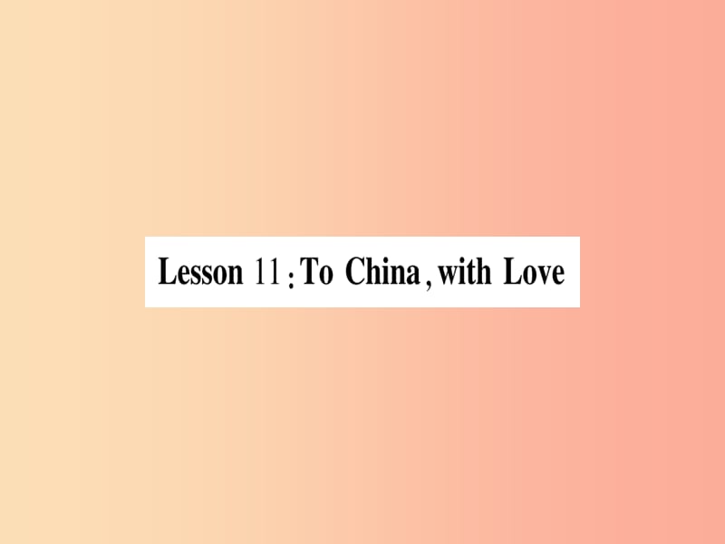 2019秋九年级英语上册 Unit 2 Great People Lesson 11 To Chinawith Love作业课件（新版）冀教版.ppt_第1页