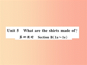 （襄陽專用）2019年秋九年級英語全冊 Unit 5 What are the shirts made of（第4課時）新人教 新目標(biāo)版.ppt