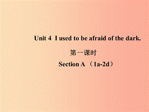 九年級英語全冊 Unit 4 I used to be afraid of the dark（第1課時）課件 新人教版.ppt