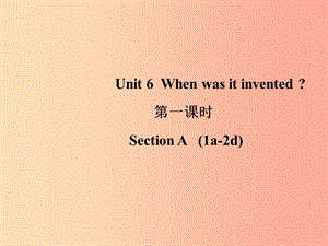 山東省九年級英語全冊 Unit 6 When was it invented（第1課時(shí)）課件 新人教版.ppt