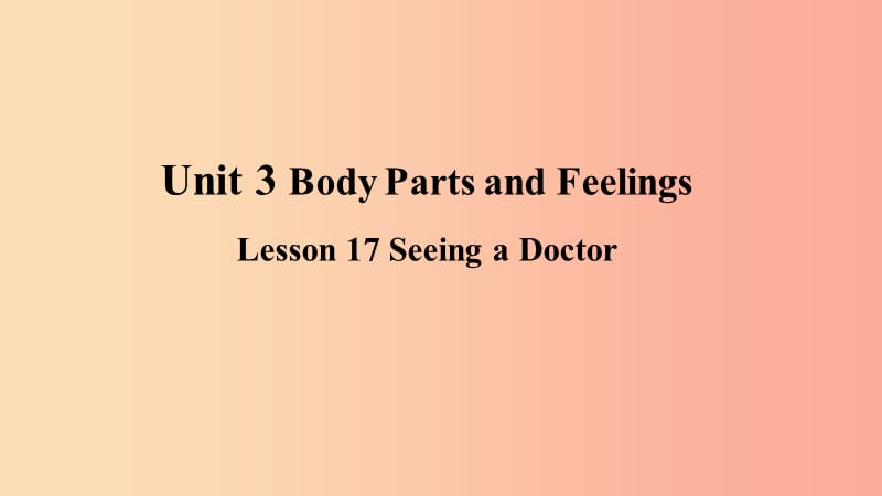 2019年秋季七年级英语上册Unit3BodyPartsandFeelingsLesson17SeeingaDoctor预习课件新版冀教版.ppt_第1页