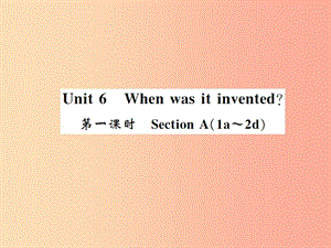 2019秋九年級英語全冊 Unit 6 When was it invented（第1課時）新人教 新目標(biāo)版.ppt