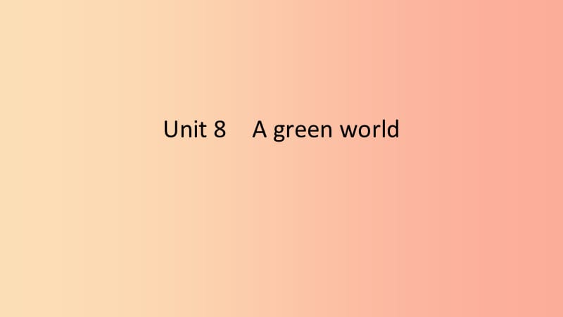 2019春八年级英语下册Unit8Agreenworld话题微写作课件新版牛津版.ppt_第1页