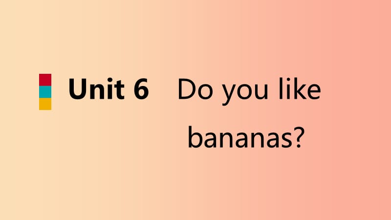 七年级英语上册 Unit 6 Do you like bananas Section B（3a-Self Check）导学课件 新人教版.ppt_第1页