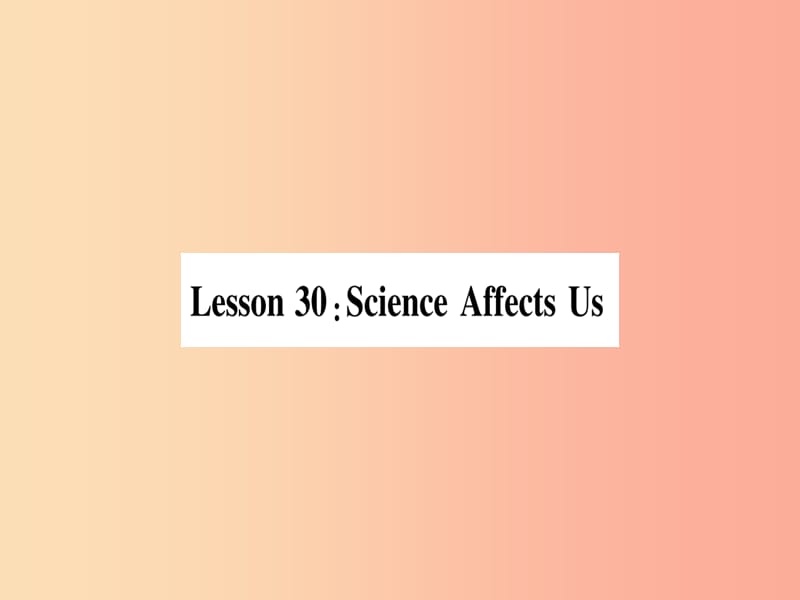 2019秋九年级英语上册 Unit 5 Look into Science Lesson 30 Science Affects Us作业课件（新版）冀教版.ppt_第1页