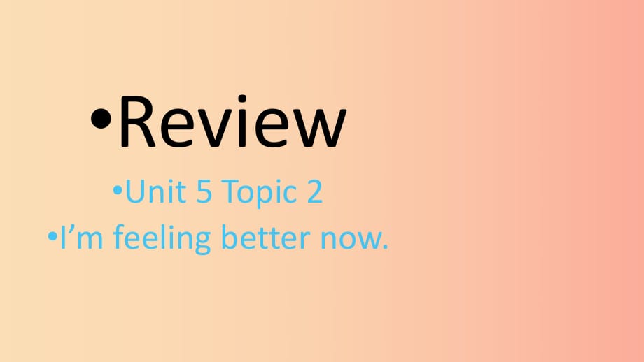 八年級英語下冊 Unit 5 Feeling excited Topic 2 I’m feeling better now review of課件 （新版）仁愛版.ppt_第1頁