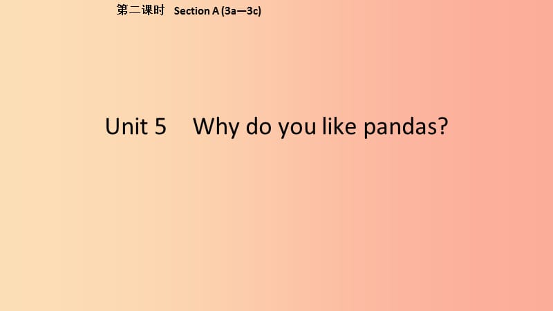 2019春七年级英语下册Unit5Whydoyoulikepandas第2课时SectionA3a_3c课件新版人教新目标版.ppt_第1页