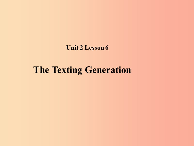 2019秋期八年级英语下册 Unit 2 Lesson 6 The Texting Generation课件（新版）北师大版.ppt_第1页