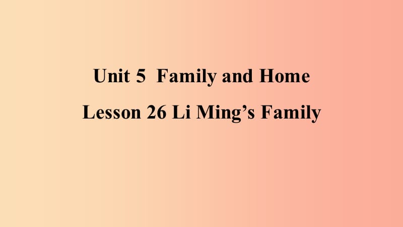 2019年秋季七年级英语上册Unit5FamilyandHomeLesson26LiMing’sFamily预习课件新版冀教版.ppt_第1页