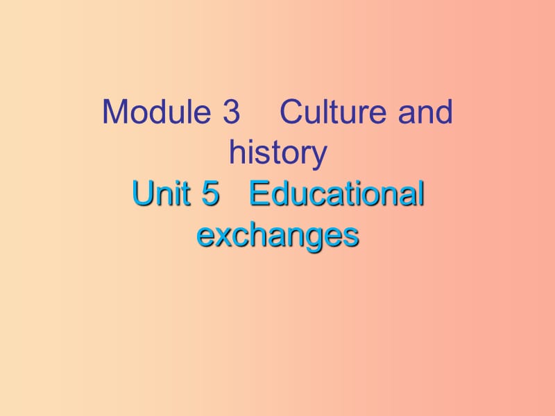 2019秋八年级英语上册Module3CultureandhistoryUnit5Educationalexchanges课后作业课件牛津深圳版.ppt_第1页