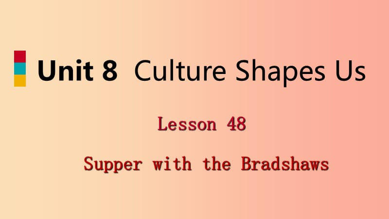 九年级英语下册 Unit 8 Culture Shapes Us Lesson 48 Supper with the Bradshaws课件 冀教版.ppt_第1页