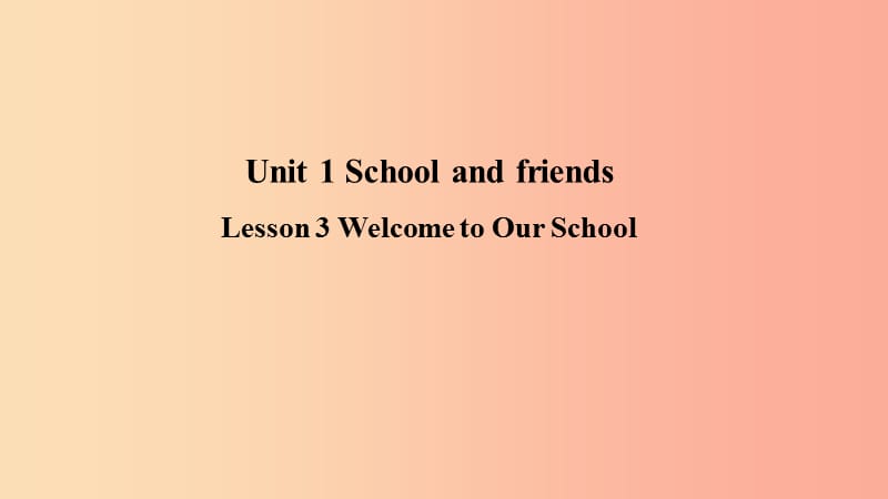 2019年秋季七年级英语上册 Unit 1 School and Friends Lesson 3 Welcome to Our School预习课件 冀教版.ppt_第1页