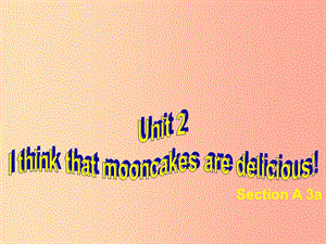 河北省九年級英語全冊 Unit 2 I think that mooncakes are delicious課件 新人教版.ppt