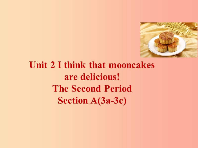 九年级英语全册 Unit 2 I think that mooncakes are delicious Section A（3a-3c）课件 新人教版.ppt_第1页
