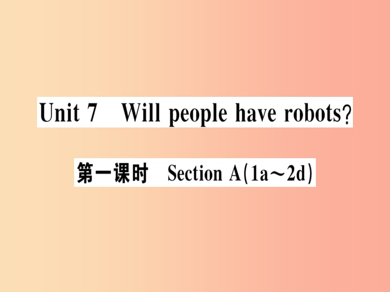 （安徽專版）八年級英語上冊 Unit 7 Will people have robots（第1課時(shí)）課件 新人教版.ppt_第1頁